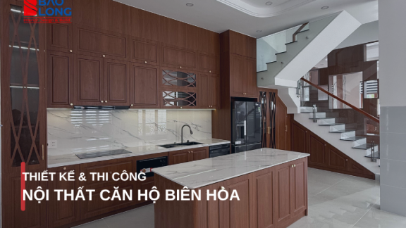 Thiết kế thi công nội thất căn hộ tại Biên Hòa: Giải pháp trọn gói từ khảo sát đến bàn giao