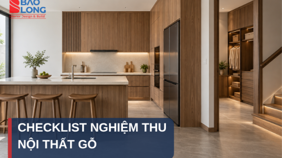 Checklist nghiệm thu nội thất gỗ trước khi bàn giao nhà