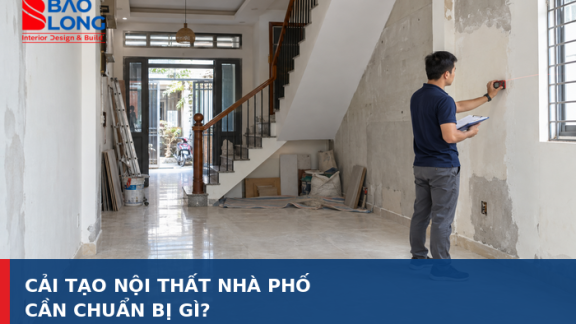 Cải tạo nội thất nhà phố cần chuẩn bị gì trước khi thi công?